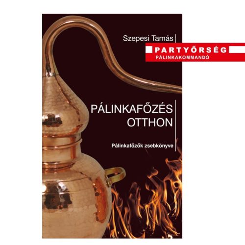 Pálinkafőzés otthon - a házi pálinkafőzők zsebkönyve